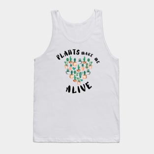 Plant Make Me Feel Alive - Funny plant Lover Quote Tank Top